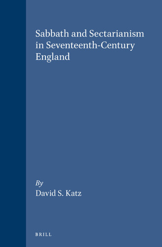 Sabbath and Sectarianism in Seventeenth-Century England [9789004087545]