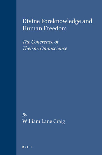 Divine Foreknowledge and Human Freedom: The Coherence of Theism: Omniscience [9789004092501]