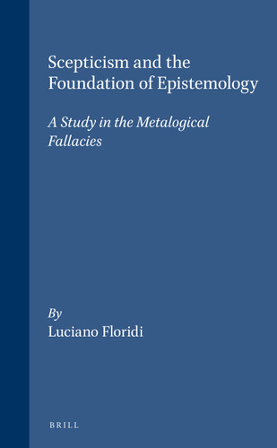Scepticism and the Foundation of Epistemology: A Study in the Metalogical Fallacies [9789004105331]