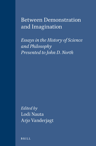 Between Demonstration and Imagination: Essays in the History of Science and Philosophy Presented to John D. North [9789004114685]