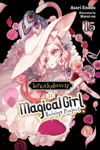 Magical Girl Raising Project, Vol. 15 (light novel): Breakdown II (Magical Girl Raising Project (light novel)) book cover by Asari Endou