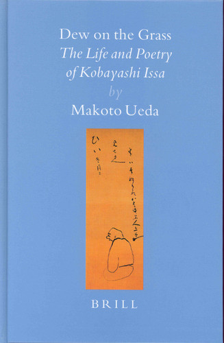 Dew on the Grass: The Life and Poetry of Kobayashi Issa [9789004137233]