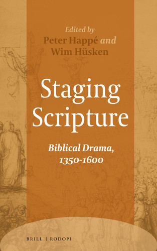 Staging Scripture: Biblical Drama, 1350-1600 [9789004313941]