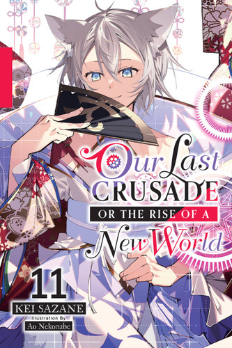 Our Last Crusade or the Rise of a New World, Vol. 11 (light novel) (Our Last Crusade or the Rise of a New World #11) book cover by Kei Sazane