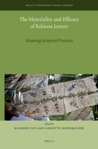 The Materiality and Efficacy of Balinese Letters: Situating Scriptural Practices [9789004326811]