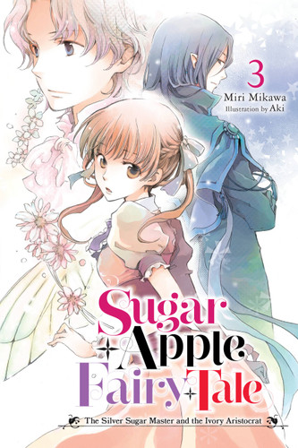 Sugar Apple Fairy Tale, Vol. 3 (light novel): The Silver Sugar Master and the Ivory Aristocrat (Sugar Apple Fairy Tale (light novel) #3) book cover by Miri Mikawa