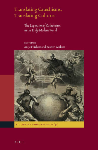 Translating Catechisms, Translating Cultures: The Expansion of Catholicism in the Early Modern World [9789004336001]