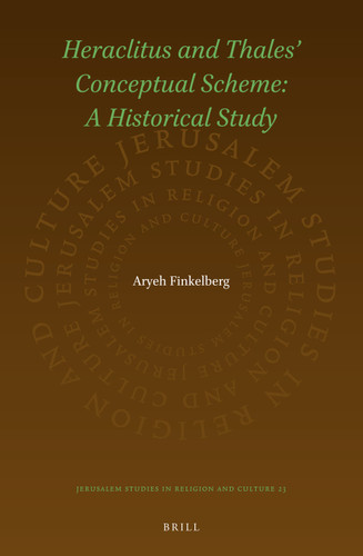 Heraclitus and Thales’ Conceptual Scheme: A Historical Study [9789004337992]