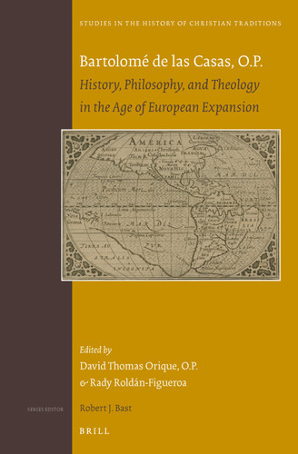 Bartolomé de las Casas, O.P.: History, Philosophy, and Theology in the Age of European Expansion [9789004369733]
