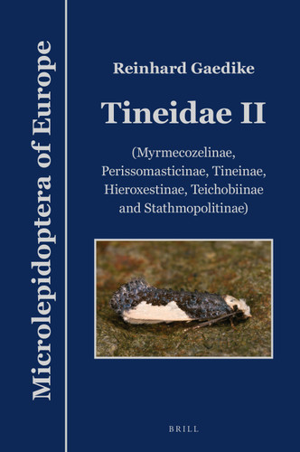 Tineidae II: (Myrmecozelinae, Perissomasticinae, Tineinae, Hieroxestinae, Teichobiinae and Stathmopolitinae) [9789004387508]
