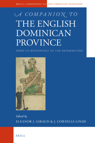 A Companion to the English Dominican Province: From Its Beginnings to the Reformation [9789004387034]