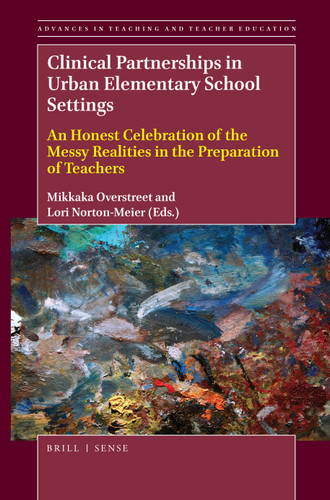 Clinical Partnerships in Urban Elementary School Settings: An Honest Celebration of the Messy Realities in the Preparation of Teachers [9789004408517]