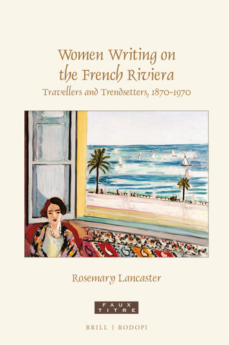 Women Writing on the French Riviera: Travellers and Trendsetters, 1870-1970 [9789004428751]