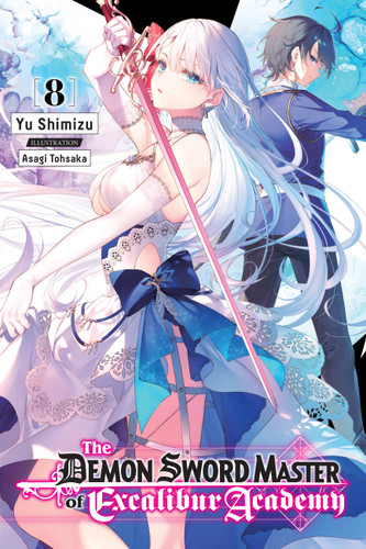 The Demon Sword Master of Excalibur Academy, Vol. 8 (light novel) (The Demon Sword Master of Excalibur Academy (light novel) #8) book cover by Yu Shimizu