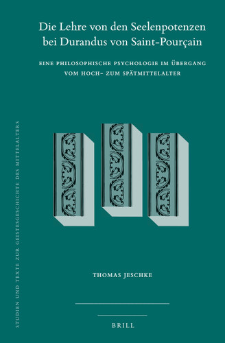 Die Lehre von den Seelenpotenzen bei Durandus von Saint-Pourçain: Eine philosophische Psychologie im Übergang vom Hoch- zum Spätmittelalter [9789004471917]
