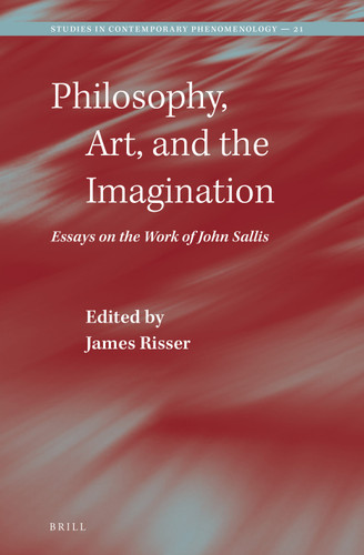 Philosophy, Art, and the Imagination: Essays on the Work of John Sallis [9789004507081]