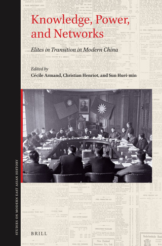 Knowledge, Power, and Networks: Elites in Transition in Modern China [9789004506985]
