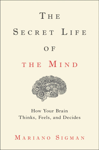 The Secret Life of the Mind: How Your Brain Thinks, Feels, and Decides book cover by Mariano Sigman