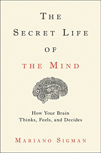 The Secret Life of the Mind: How Your Brain Thinks, Feels, and Decides Cover