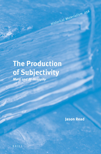 The Production of Subjectivity: Marx and Philosophy [9789004515260]