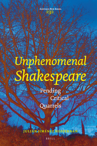 Unphenomenal Shakespeare: Pending Critical Quarrels [9789004526617]