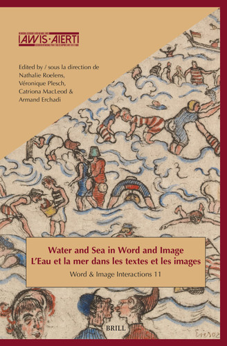 Water and Sea in Word and Image / L’Eau et la mer dans les textes et les images [9789004541269]