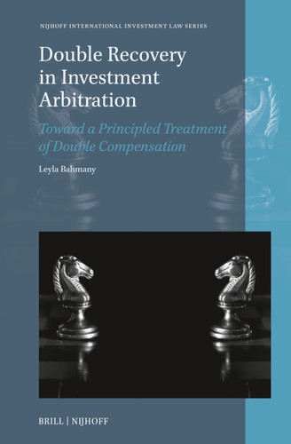 Double Recovery in Investment Arbitration: Toward a Principled Treatment of Double Compensation [9789004549456]