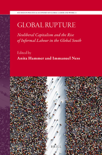 Global Rupture: Neoliberal Capitalism and the Rise of Informal Labour in the Global South [9789004549326]