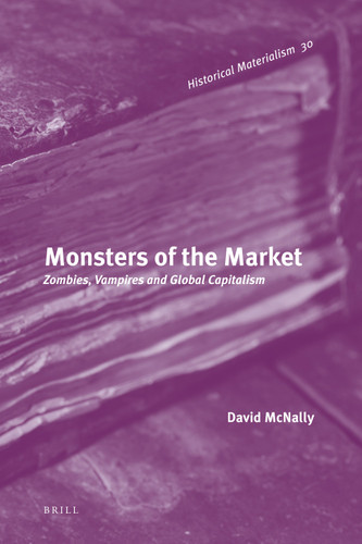 Monsters of the Market: Zombies, Vampires and Global Capitalism [9789004201576]