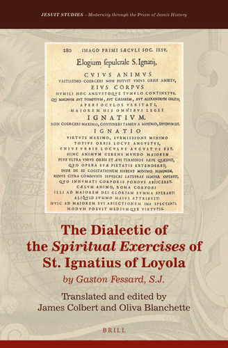 The Dialectic of the Spiritual Exercises of St. Ignatius of Loyola: by Gaston Fessard S.J. [9789004209091]