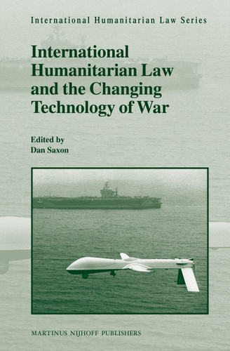 International Humanitarian Law and the Changing Technology of War [9789004229488]