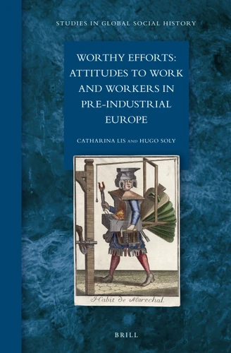 Worthy Efforts: Attitudes to Work and Workers in Pre-Industrial Europe [9789004231436]