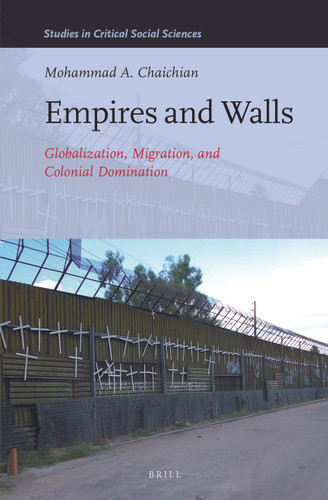 Empires and Walls: Globalization, Migration, and Colonial Domination [9789004236035]