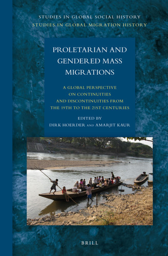 Proletarian and Gendered Mass Migrations: A Global Perspective on Continuities and Discontinuities from the 19th to the 21st Centuries [9789004251366]