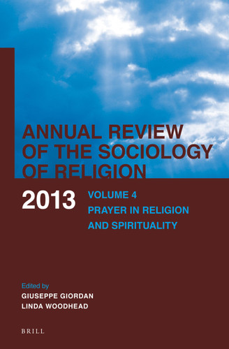 Annual Review of the Sociology of Religion. Volume 4 (2013): Prayer in Religion and Spirituality [9789004260481]