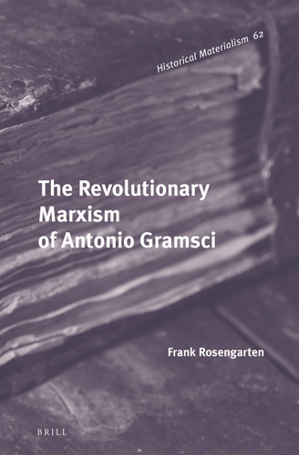 The Revolutionary Marxism of Antonio Gramsci [9789004265745]