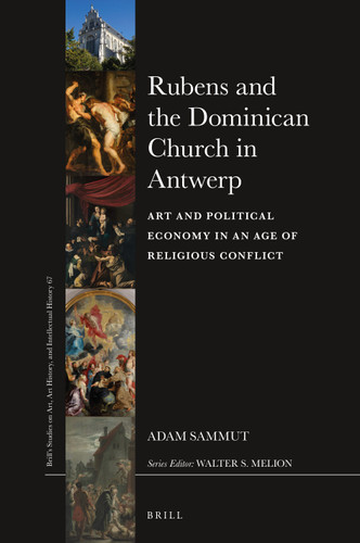 Rubens and the Dominican Church in Antwerp: Art and Political Economy in an Age of Religious Conflict [9789004276376]