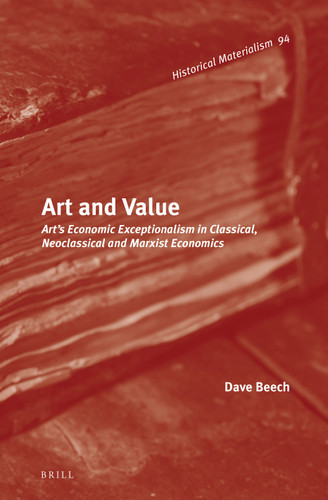Art and Value: Art’s Economic Exceptionalism in Classical, Neoclassical and Marxist Economics [9789004288140]