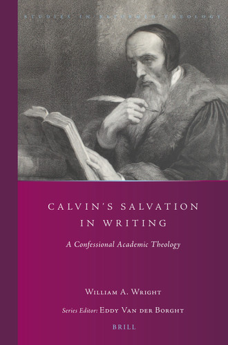 Calvin's Salvation in Writing: A Confessional Academic Theology [9789004292239]