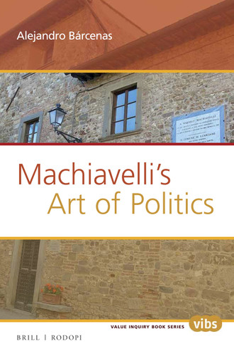 Machiavelli’s Art of Politics [9789004298002]