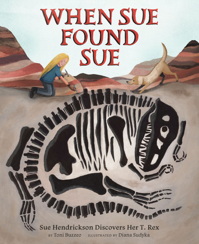 When Sue Found Sue: Sue Hendrickson Discovers Her T. Rex book cover by Toni Buzzeo