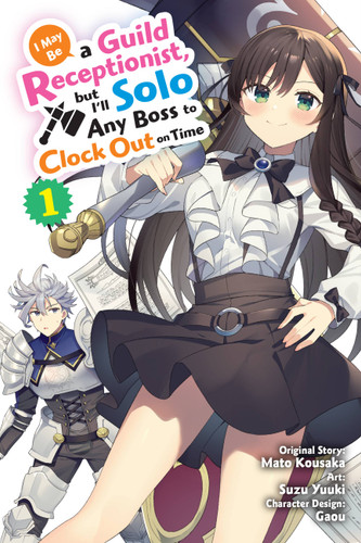 I May Be a Guild Receptionist, but I’ll Solo Any Boss to Clock Out on Time, Vol. 1 (manga) (I May Be a Guild Receptionist, but I’ll #1) book cover by Mato Kousaka