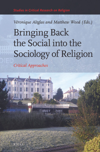 Bringing Back the Social into the Sociology of Religion: Critical Approaches [9789004300477]