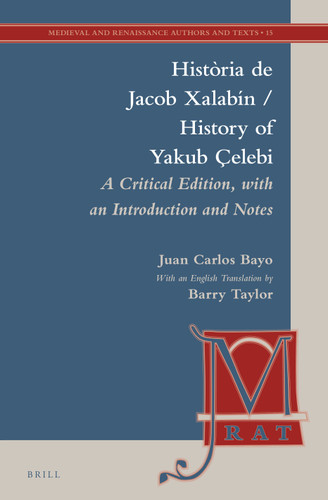 Història de Jacob Xalabín / History of Yakub Çelebi: A Critical Edition, with an Introduction, Notes, and English Translation [9789004302693]