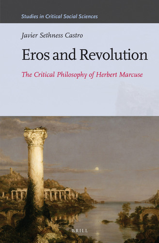 Eros and Revolution: The Critical Philosophy of Herbert Marcuse [9789004308695]