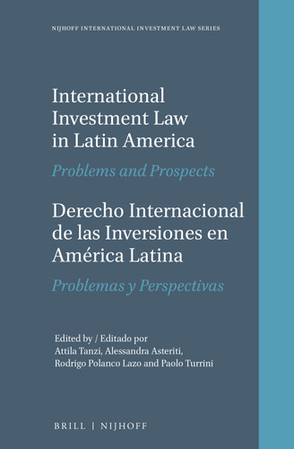International Investment Law in Latin America / Derecho Internacional de las Inversiones en América Latina: Problems and Prospects / Problemas y Perspectivas [9789004311466]