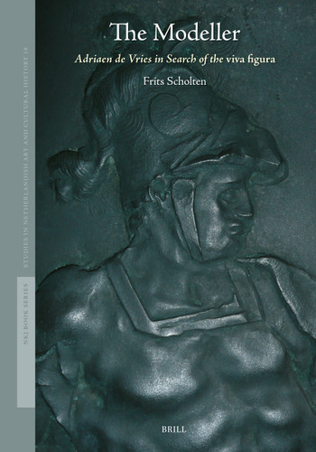 The Modeller: Adriaen de Vries in Search of the viva figura [9789004737327]
