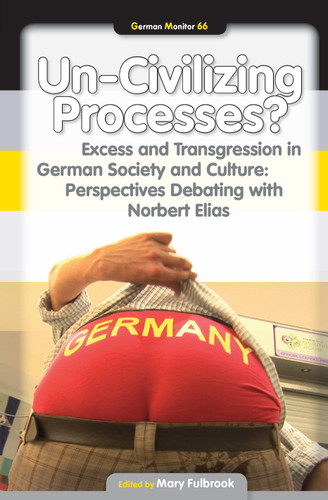 Un-Civilizing Processes?: Excess and Transgression in German Society and Culture: Perspectives Debating with Norbert Elias [9789042021518]