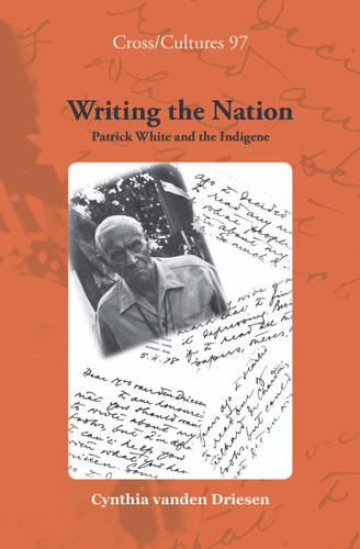 Writing the Nation: Patrick White and the Indigene [9789042025165]