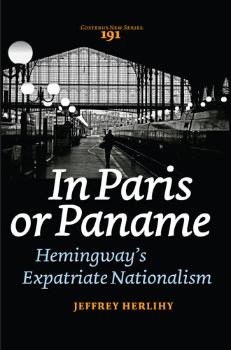 In Paris or Paname: Hemingway’s Expatriate Nationalism [9789042034099]